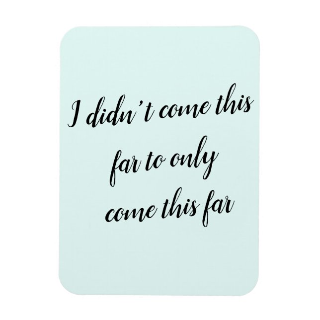 Ímã Eu não vim tão longe só para chegar tão longe (Vertical)