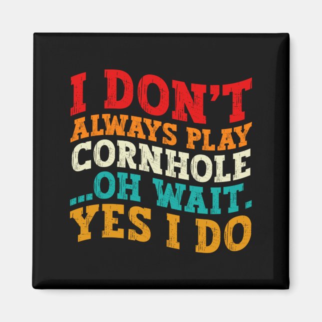 Imã Eu nem sempre jogo Cornhole Ah, espera, sim, eu jo (Frente)