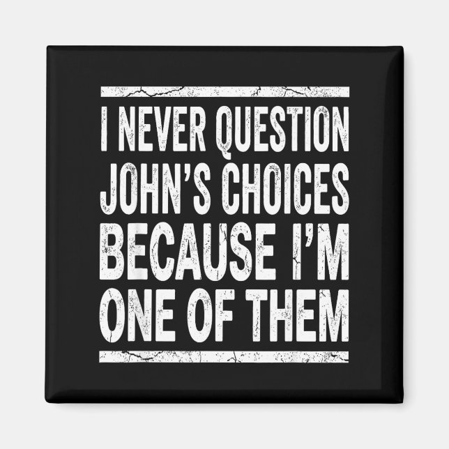 Imã Eu Nunca Questiono As Escolhas De John Porque Sou  (Frente)