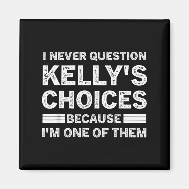 Imã Eu Nunca Questiono as Escolhas de Kelly Porque Sou (Frente)