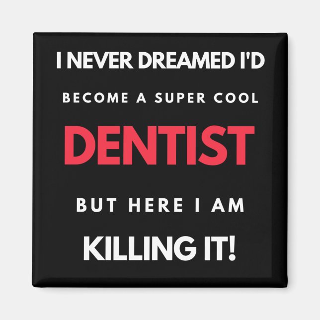 Imã Eu nunca sonhei que me tornaria um Dentista super  (Frente)