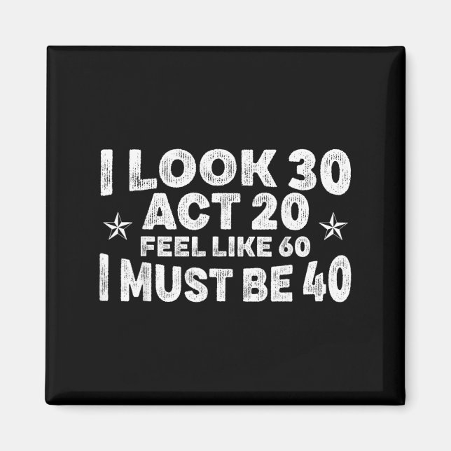 Imã Eu Pareço 30 Atuo 20 Sinto-me Como 60 Eu Devo Ser  (Frente)
