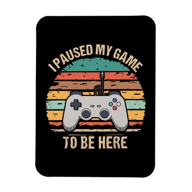 Ímã Eu Pausar Meu Jogo Para Estar Aqui (Vertical)
