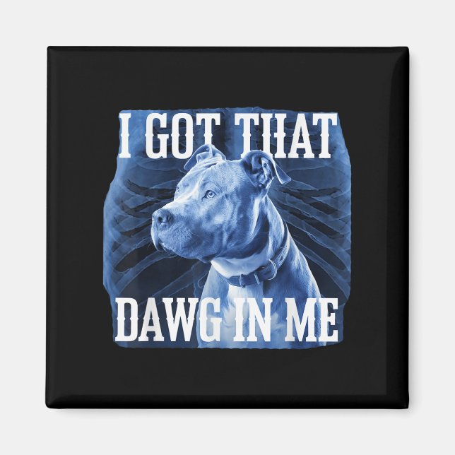 Imã Eu Peguei Esse Dawg Em Mim Xray Pitbull Meme Irôni (Frente)