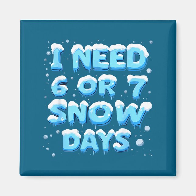 Imã Eu Preciso de 6 ou 7 Dias de Neve (Frente)
