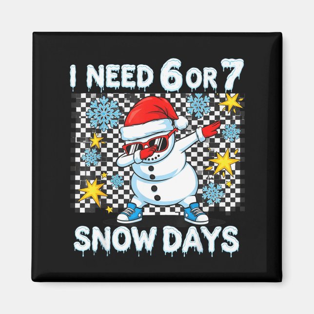 Imã Eu Preciso de 6 ou 7 Dias de Neve Dabbing Seis Set (Frente)