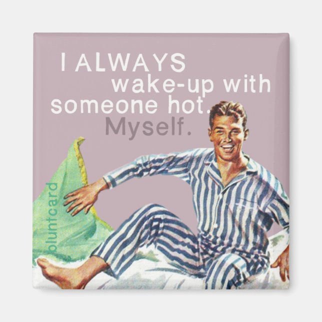 Imã Eu sempre me acordar com alguém quente. Eu mesmo. (Frente)