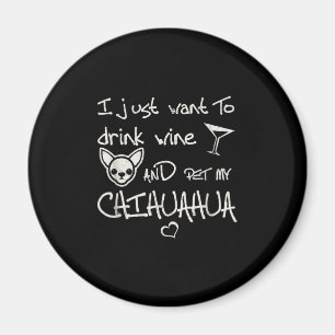 Imã Eu Só Quero Beber Vinho E Comer Meu Cachorro Chih