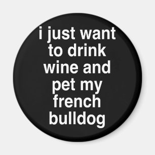 Imã Eu Só Quero Beber Vinho E Meu Buldogue Francês
