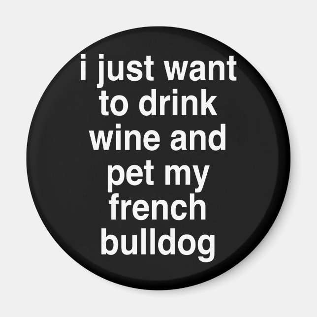 Imã Eu Só Quero Beber Vinho E Meu Buldogue Francês (Frente)