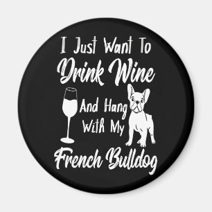 Imã Eu Só Quero Beber Vinho E Pegar Um Bulldog Francês