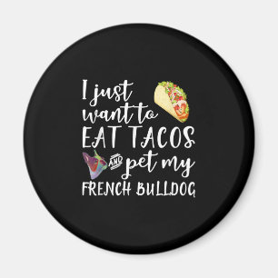 Imã Eu Só Quero Comer Tacos E Comer Meu Bulldog Franc