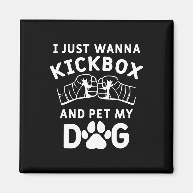 Imã Eu Só Quero Kickboxear E Acariciar Meu Cachorro Ki (Frente)