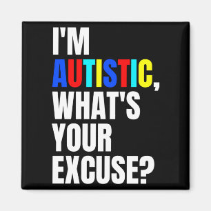 Imã Eu sou autista. Qual é a sua desculpa? Camiseta de