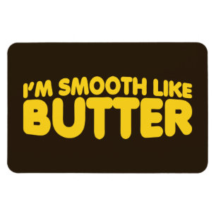 Ímã Eu sou suave como a manteiga