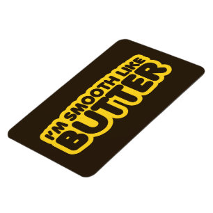 Ímã Eu sou suave como manteiga