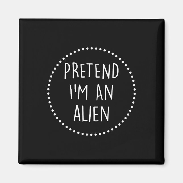 Imã Eu Sou Uma Alienígena Figurina De Halloween (Frente)