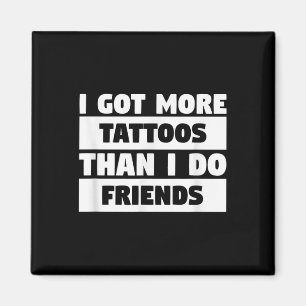 Imã Eu Tenho Mais Tatuagens Do Que Eu Tenho Amigos Tat