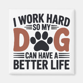 Imã Eu Trabalho Duro Para Meu Cachorro Viver Melhor -