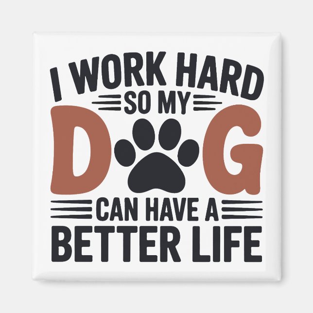 Imã Eu Trabalho Duro Para Meu Cachorro Viver Melhor -  (Frente)