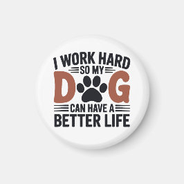 Imã Eu Trabalho Duro Para Meu Cachorro Viver Melhor -