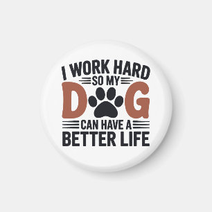 Imã Eu Trabalho Duro Para Meu Cachorro Viver Melhor -