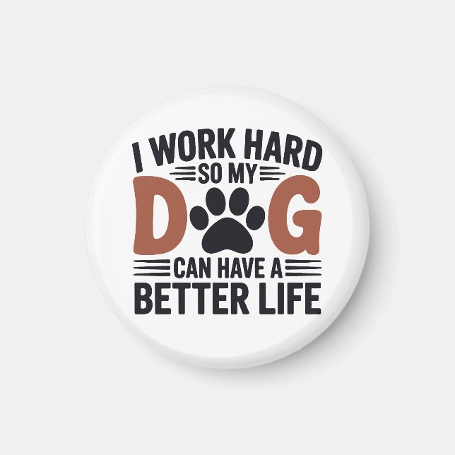 Imã Eu Trabalho Duro Para Meu Cachorro Viver Melhor -  (Frente)
