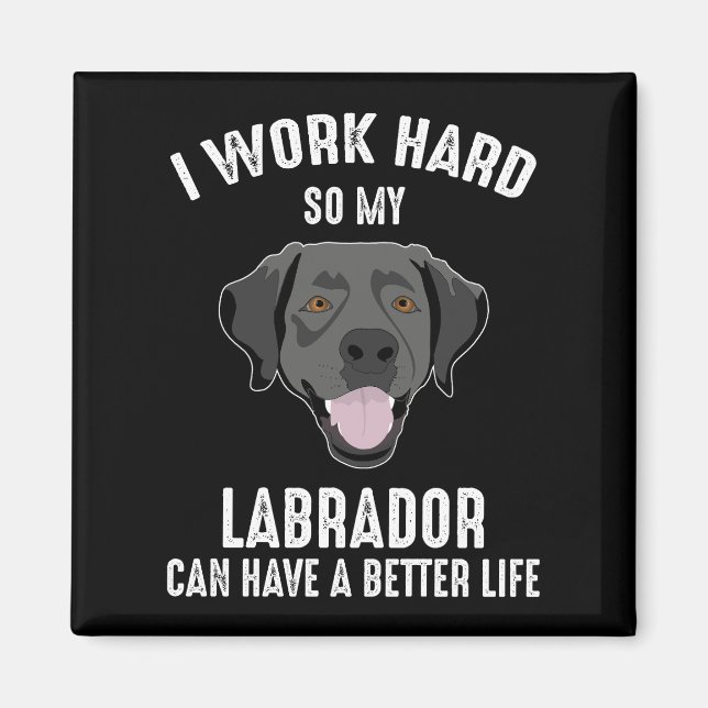 Imã Eu Trabalho Duro Para Meu Labrador Ter Uma Vida Me (Frente)