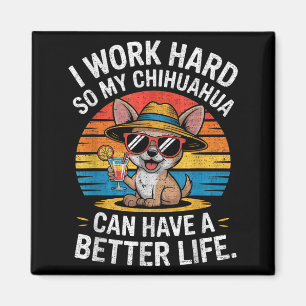 Imã Eu Trabalho Duro Para Que Meu Cachorro Chihuahua T