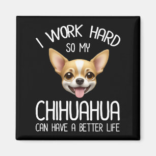Imã Eu Trabalho Duro Para Que Meu Chihuahua Possa Ter