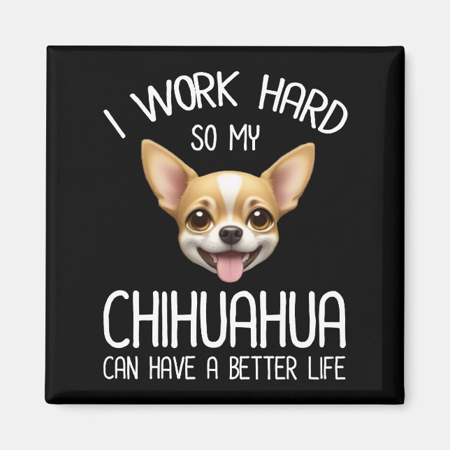 Imã Eu Trabalho Duro Para Que Meu Chihuahua Possa Ter  (Frente)