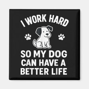 Imã Eu Trabalho Duro Para Que Meus Cachorros Possam Te