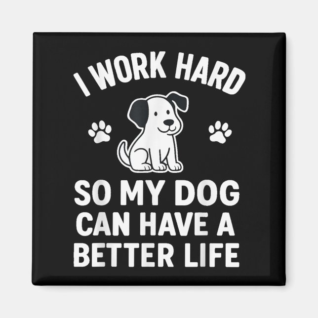 Imã Eu Trabalho Duro Para Que Meus Cachorros Possam Te (Frente)