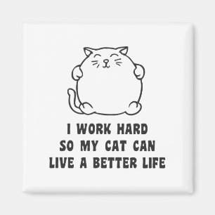 Imã Eu trabalho o duro assim que meu gato pode viver