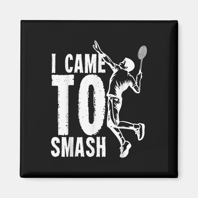 Imã Eu Vim Esmagar Um Triturador De Badminton (Frente)