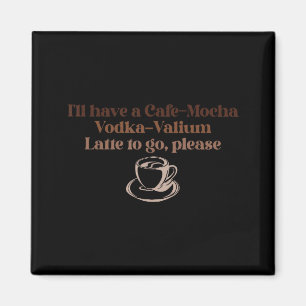 Imã Eu vou querer um Café-moca Vodka-valium Latte para