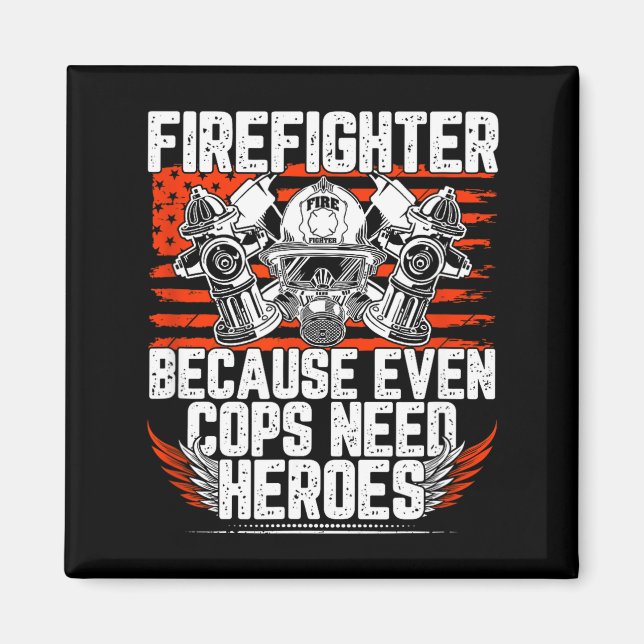 Imã Even Cops Need Heroes Fireman Gift Proud Firefight (Frente)