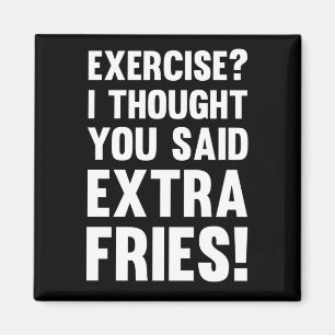 Imã Exercício? Eu pensei que você disse batatas frit