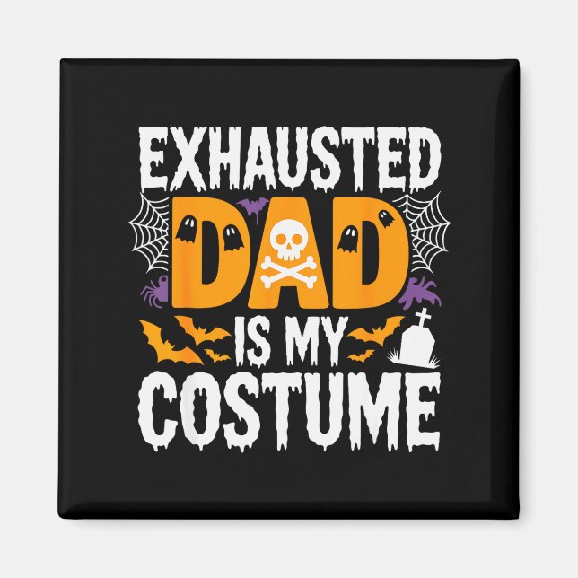 Imã Exhausted Dad Is My Costume Shirt Men Halloween Co (Frente)