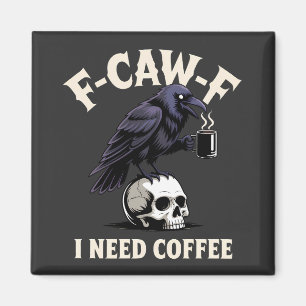 Imã F-Caw-F I Preciso De Recursos De Café Crow Raven E