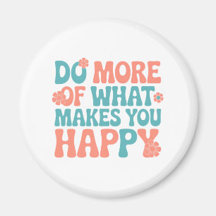 Imã Faça mais do que o faz feliz - motivacional