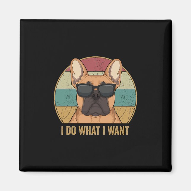 Imã Faça O Que Eu Quero Bulldog Francês Frenchie Dono  (Frente)