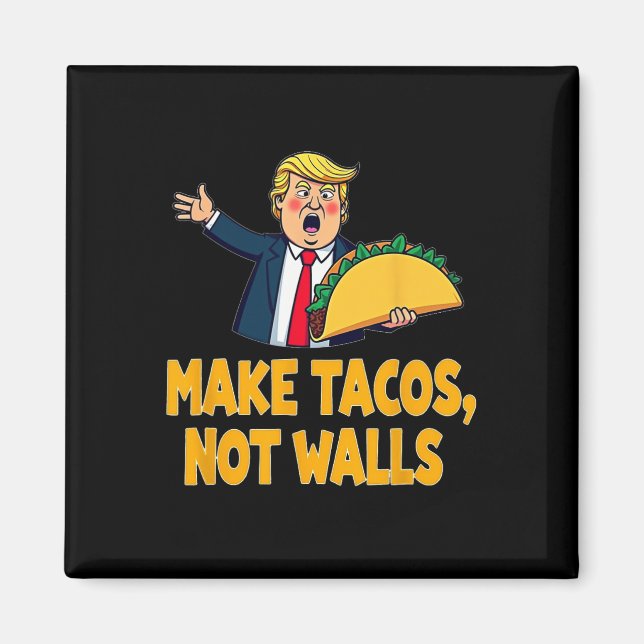 Imã Faça Tacos Não Paredes Engraçados Trump Taco Terça (Frente)