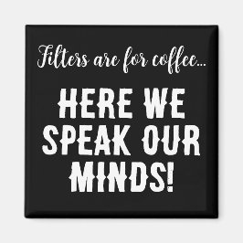 Imã Filtros são para café...aqui falamos nossas mentes