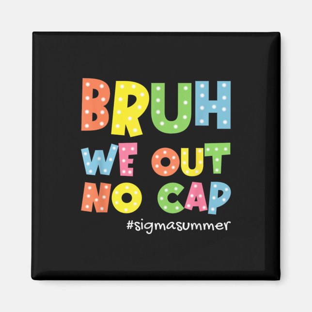 Imã Fim Do Ano Escolar Sigma Summer Bruh Não Saímos Bo (Frente)