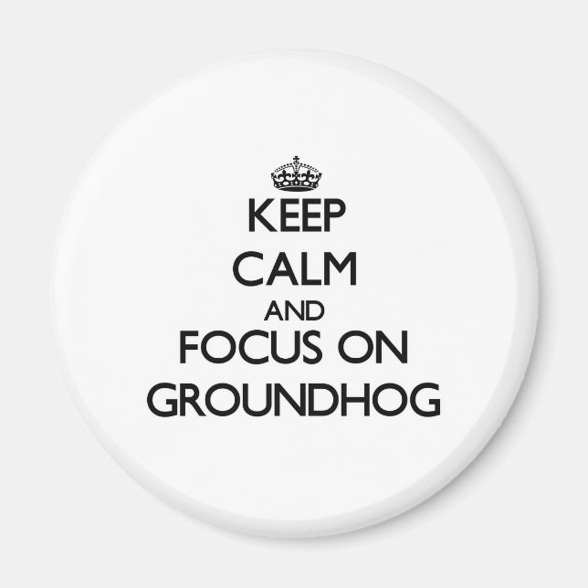 Imã Fique calmo e concentre-se no Groundhog (Frente)
