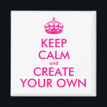 Imã Fique calmo e crie o seu - Rosa<br><div class="desc">Olá e bem-vindos, crie e personalize seu próprio design "mantenha a calma" para este é único! Substitua as palavras "mantenha a calma e crie a sua" pela palavra de sua escolha e escolha a cor de fundo que você deseja! Você pode imaginar e fazer tudo! ex: "mantenha calma e carregar"...</div>