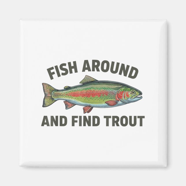Imã Fish Around And Find Trout Funny Fishing Fishermen (Frente)