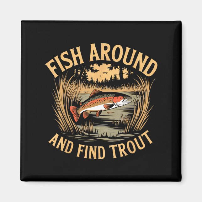 Imã Fish Around And Find Trout Funny Fishing Fishermen (Frente)