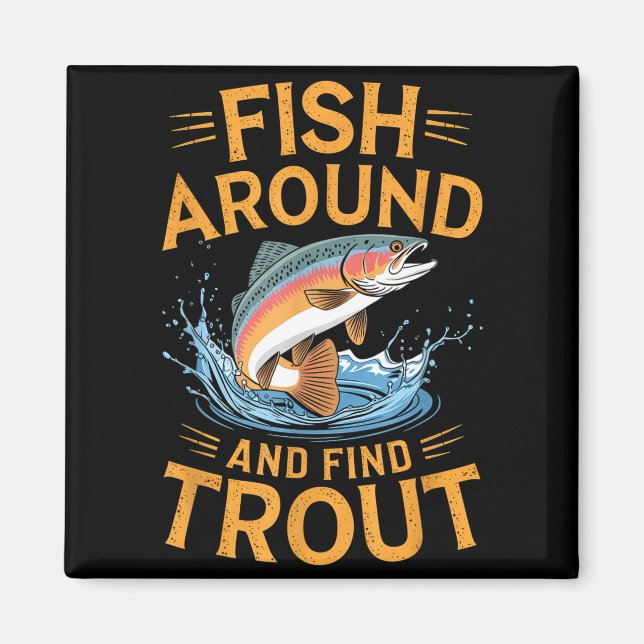 Imã Fish Around And Find Trout Funny Fishing Fishermen (Frente)